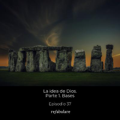 37. La idea de Dios. Parte 1: Bases.