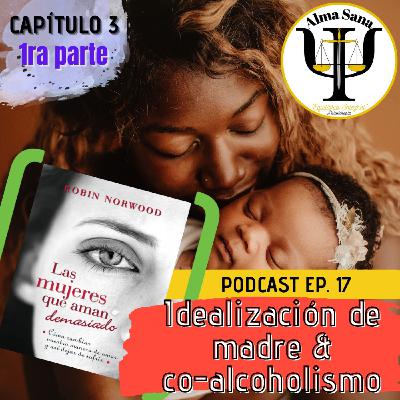 Sesión 17; "Idealización de madre y co-alcoholismo
