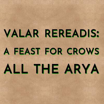 Valar Rereadis: AFFC - All the Arya Valar Rereadis: AFFC - All the Arya