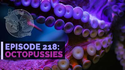 Episode 218: Octopussies