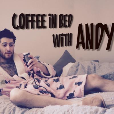 Coffee in Bed with Andy | Episode 1