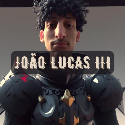 #24 - João Lucas III, o Vilão Bondoso