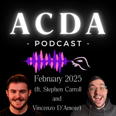 Ep. #7 - February 2025 (ft. Stephen Carroll and Vincenzo D'Amore)