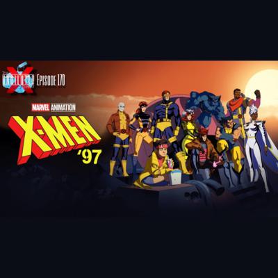 Episode 170 | X-Men ‘97!
