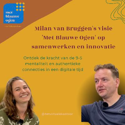 S1 #12 Milan van Bruggen's visie 'Met Blauwe Ogen' op samenwerken en innovatie S1 #12 Milan van Bruggen's visie 'Met Blauwe Ogen' op samenwerken en innovatie