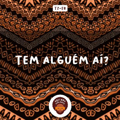 EP 8 - Tem Alguém Aí?