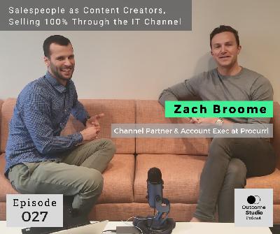027: Salespeople as Content Creators, Selling 100% Through the IT Channel with Zach Broome at Procurri 027: Salespeople as Content Creators, Selling 100% Through the IT Channel with Zach Broome at Procurri
