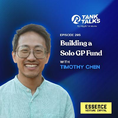 Building a Solo GP Fund with Timothy Chen of Essence VC Building a Solo GP Fund with Timothy Chen of Essence VC