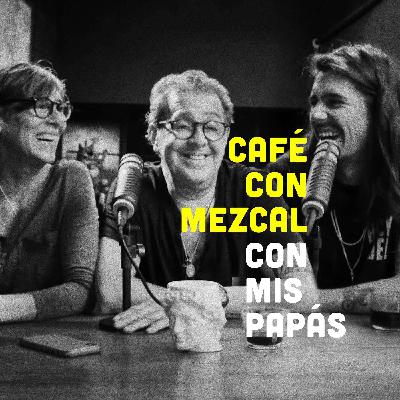 Mis papás en Café con Mezcal | ep. 14