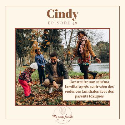 Cindy, construire son schéma familial après avoir vécu des violences familiales avec des parents toxiques