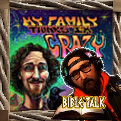 Bible Talk w/ My Family Thinks I'm Crazy