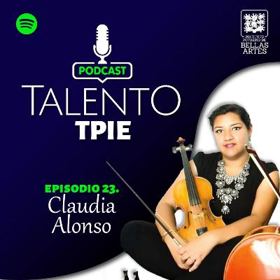 Ep. 23 - Talento TPIE - Claudia Alonso Ep. 23 - Talento TPIE - Claudia Alonso