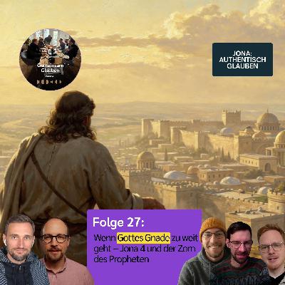 27-Wenn Gottes Gnade zu weit geht | Jona 4 und der Zorn des Propheten