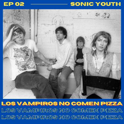 EP 02 Sonic Youth: Noise rock, Goo y la música como producto aspiracional