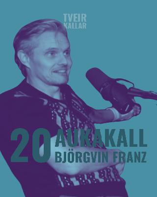 20: Aukakall – Björgvin Franz
