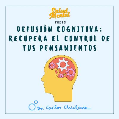 Ep.42 - Defusión cognitiva: recupera el control de tus pensamientos