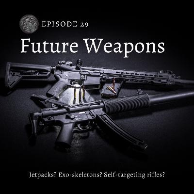Episode 29: Future Weapons Episode 29: Future Weapons