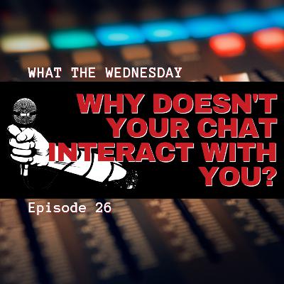 Why doesn't your chat interact with you?, ep. 26 Why doesn't your chat interact with you?, ep. 26