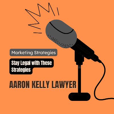 Playing It Safe: Legal Marketing Tactics for Sustainable Growth | Aaron Kelly Lawyer