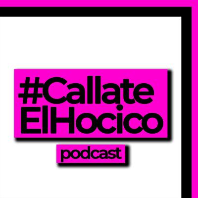 Cállate el hocico podcast