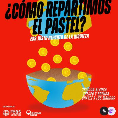 Me cambio T4E27 ¿Cómo repartimos el pastel?: economía social y solidaria justa y distribución de la riqueza
