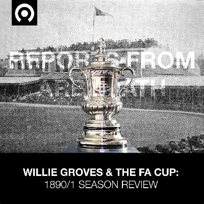 Willie Groves & THE FA CUP: 1890/1 Season Review Willie Groves & THE FA CUP: 1890/1 Season Review