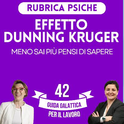 Effetto Dunning Kruger (Rubrica Psiche P8-S2) Effetto Dunning Kruger (Rubrica Psiche P8-S2)