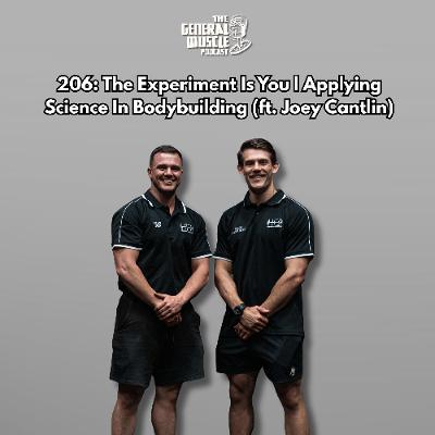 206: The Experiment Is You | Applying Science In Bodybuilding (ft. Joey Cantlin)