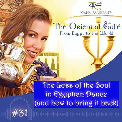 Episode #31 - The loss of the Soul in Egyptian Dance (and how to bring it back)