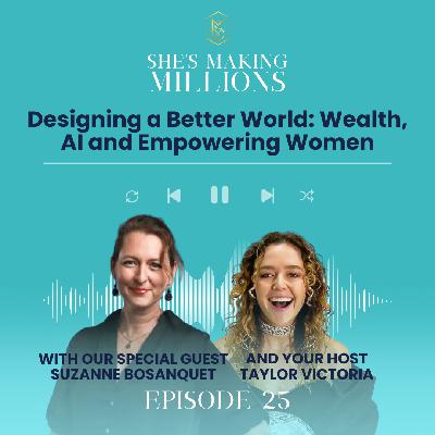 Episode 25-  Designing a Better World: Wealth, AI and Empowering Women with Suzanne Bosanquet