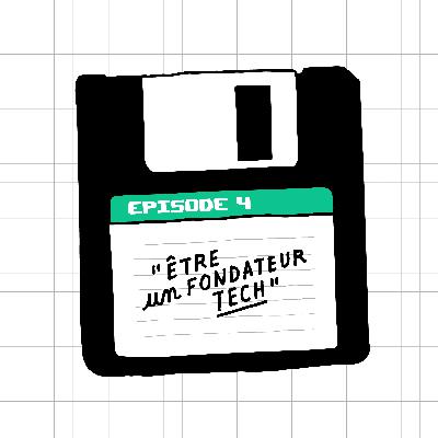 Épisode #4 : Être un fondateur tech Épisode #4 : Être un fondateur tech