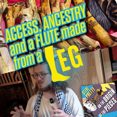 Access, ancestry and a flute made from a leg