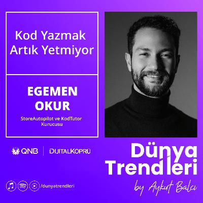 Kod Yazmak Artık Yetmiyor - Konuk: StoreAutopilot ve KodTutor’un Kurucusu Egemen Okur