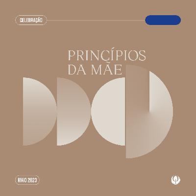 “Princípios da Mãe" CELEBRAÇÃO LOCAL 07/05/2023