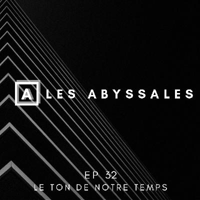 Les Abyssales EP32 - Le Ton De Notre Temps