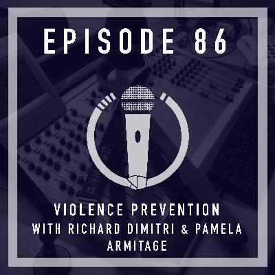 Episode 86 - Violence Prevention with Richard Dimitri & Pamela Armitage