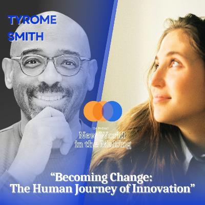 Becoming Change: The Human Journey of Innovation - Tyrone “Ty” Smith Becoming Change: The Human Journey of Innovation - Tyrone “Ty” Smith