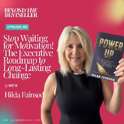Stop Waiting for Motivation! The Executive Roadmap to Long-Lasting Change with Hilda Fainsod