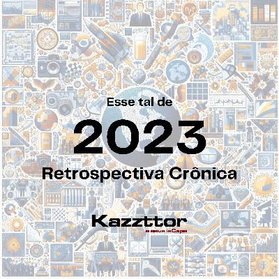 Esse tal de 2023 - Retrospectiva Crônica