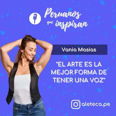 T3 EP10 - Vania Masias - "EL ARTE ES LA MEJOR FORMA DE TENER UNA VOZ"