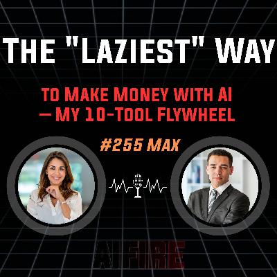 #255 Max: The "Laziest" Way to Make Money with AI – My 10-Tool Flywheel #255 Max: The "Laziest" Way to Make Money with AI – My 10-Tool Flywheel