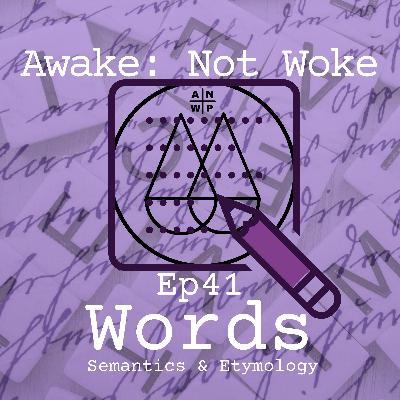 41: Words - Linguistics, Semantics, Etymology, Words are Energy, Meta Linguistic Awareness, Reading the Bible and Other Occult Texts, & More! 41: Words - Linguistics, Semantics, Etymology, Words are Energy, Meta Linguistic Awareness, Reading the Bible and Other Occult Texts, & More!