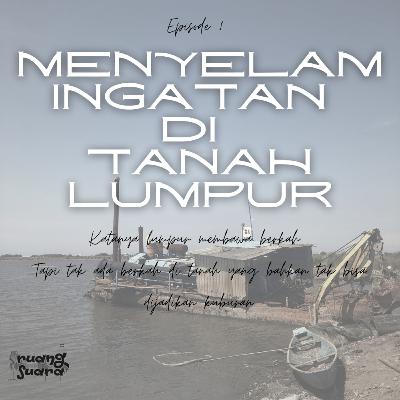 Menyelam Ingatan di Tanah Lumpur