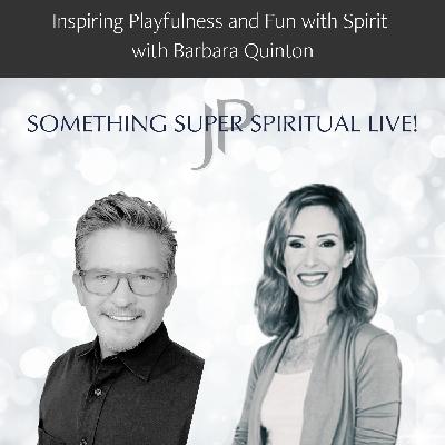 Inspiring Playfulness and Fun with Spirit with Barbara Quinton