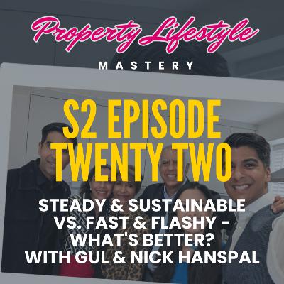 S2-22. Steady & Sustainable vs. Fast & Flashy - what's better? With Gul & Nick Hanspal S2-22. Steady & Sustainable vs. Fast & Flashy - what's better? With Gul & Nick Hanspal