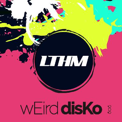 Episode 806: LTHM 806 -wEird disKo