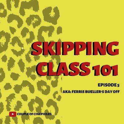 Episode 5 - Skipping Class 101. 'Ferris Bueller's Day Off'