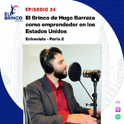 El Brinco de Hugo Barraza como emprendedor en los Estados Unidos, Episodio 24, parte 2
