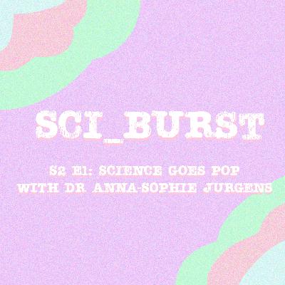 S2 E1: Science Goes Pop with Dr Anna-Sophie Jurgens