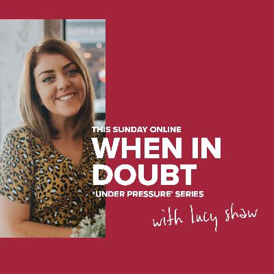When In Doubt – Lucy Shaw